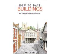 How to Date Buildings: an Illustrated Easy-Reference Guide