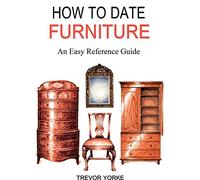 HOW TO DATE FURNITURE: An Easy Reference Guide (Britain's Architectural History)