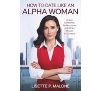 How to Date Like an Alpha Woman: Unlock Confidence, Set Boundaries, and Attract the Love You Deserve