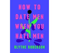 How to Date Men When You Hate Men - HardBack NEW Roberson, Blyth 08/01/2019