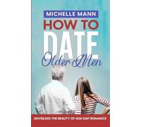 How to Date Older Men: Unveiling the Beauty of Age Gap Romance