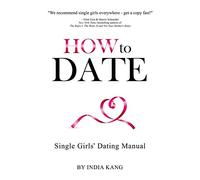 How to Date!: Single Girls' Dating Manual
