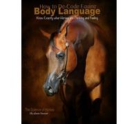How to De-Code Equine Body language: Know exactly what horses are thinking and feeling