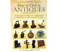 How to Deal in Antiques: An Insider Guide to the Antiques Trade - Including Car Boots, Trading on the Internet, and Becoming a Full-time Dealer