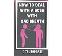 How to Deal with a Boss with Bad Breath: Parody Lined Journal Notebook Hilarious Gag gift for your coworkers or employees: Gag Book Cover: Hilarious, ... Valentine's, Birthday, Christmas, Anniversary