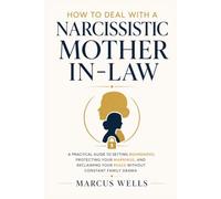 How to Deal with a Narcissistic Mother-in-Law: A Practical Guide to Setting Boundaries, Protecting Your Marriage, and Reclaiming Your Peace Without Constant Family Drama (Dealing With a Narcissist)