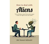 How to deal with Aliens: “Not all aliens come from outer space-some sit right across the table.”