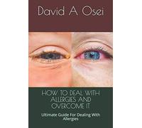 HOW TO DEAL WITH ALLERGIES AND OVERCOME IT: Ultimate Guide For Dealing With Allergies