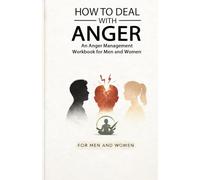 How to Deal With Anger: An Anger Management Workbook for Men and Women