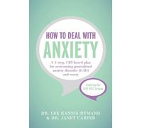 How to Deal with Anxiety: A 5-step, CBT-based plan for overcoming generalized anxiety disorder (GAD) and worry