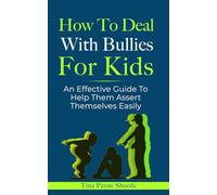 How To Deal With Bullies For Kids: An Effective Guide To Help Them Assert Themselves Easily
