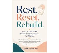 How to Deal With Burnout and Depression for Women: A Practical Guide to Managing Emotional Exhaustion, Rebuilding Motivation, Reducing Mental Overload, Setting Healthy Boundaries, and Creating Sustai
