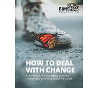 How to Deal with Change: A workbook for managing planned change and surviving sudden change