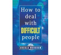 HOW TO DEAL WITH DIFFICULT PEOPLE: Master the Art of Communication to Improve Your Relationships (Thorsons Business S)