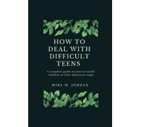 How to deal with difficult teens: A complete guide on how to handle children in their adolescent stage