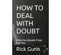 HOW TO DEAL WITH DOUBT: When You Wonder If God Sees You