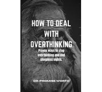 HOW TO DEAL WITH OVERTHINKING: Proven ways to stop overthinking and end sleepless nights