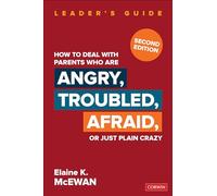 How to Deal With Parents Who Are Angry, Troubled, Afraid, or Just Plain Crazy