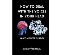 HOW TO DEAL WITH THE VOICES IN YOUR HEAD: A COMPLETE GUIDE