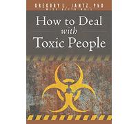 How to Deal with Toxic People (Jantz)