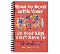 How to Deal with Your ____ So Your Kids Don't Have to: An Encyclopedia for Ditching Your Emotional Baggage (Parenting Book Series)