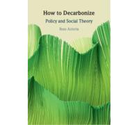 How to Decarbonize : Policy and Social Theory
