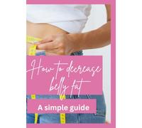 How to decrease belly fat: A simple guide