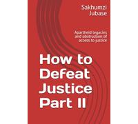 How to Defeat Justice Part II: Apartheid legacies and obstruction of access to justice