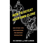 How to Defeat Your Own Clone: And Other Tips for Surviving the Biotech Revolution