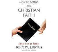 How to Defend the Christian Faith: Advice from an Atheist