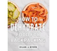 How To Dehydrate Food For Backpacking: Master the Art of Lightweight Backpacking with Easy Food Dehydration Techniques