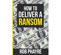 How To Deliver A Ransom: Learn the secrets behind the Kidnap for Ransom business.