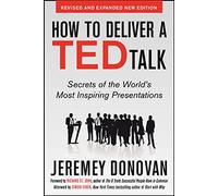 How to Deliver a Ted Talk – Secrets of the World's Most Inspiring Presentations – Rev. & Exp. Ed.
