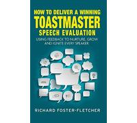 How to deliver a winning Toastmaster Speech Evaluation: Using feedback to nurture, grow and ignite every speaker
