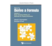 How To Derive A Formula - Volume 1: Basic Analytical Skills And Methods For Physical Scientists