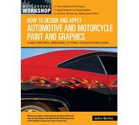 How to Design and Apply Automotive and Motorcycle Paint and Graphics: Flames, Pinstripes, Airbrushing, Lettering, Troubleshooting & More (Motorbooks Workshop)