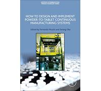 How to Design and Implement Powder-to-Tablet Continuous Manufacturing Systems (Expertise in Pharmaceutical Process Technology)