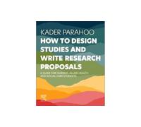 How to Design Studies and Write Research Proposals : A Guide for Nursing, Allied Health and Social Care Students