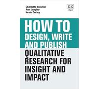 How to Design, Write and Publish Qualitative Research for Insight and Impact (How To Guides)
