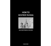 How to Destroy Russia