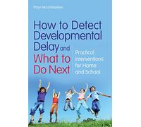 How to Detect Developmental Delay and What to Do Next