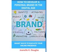 HOW TO DEVELOP A PERSONAL BRAND IN THE DIGITAL AGE: Smart Ways To Elevate Your Online Presence