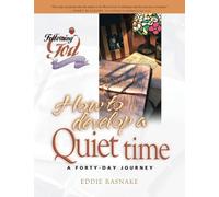 How to Develop a Quiet Time (Following God Discipleship Series): Life Principles For Meeting With God
