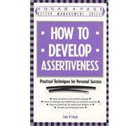 How to Develop Assertiveness: Practical Techniques for Personal Success (Kogan Page better management skills)