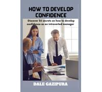 HOW TO DEVELOP CONFIDENCE: Discover 36 secrets on how to develop confidence as an introverted manager