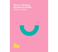 How to Develop Emotional Health: (School of Life)