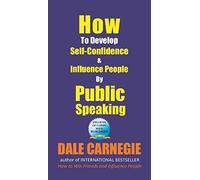 How to Develop Self-Confidence and Influence People by Public Speaking
