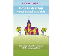 How to Develop Your Local Church: Working with the wisdom of the congregation