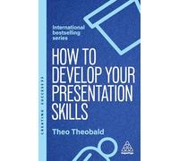 How to Develop Your Presentation Skills: Inspire and Inform with Clarity and Confidence: 183 (Creating Success)