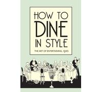 How to Dine in Style : The Art of Entertaining, 1920